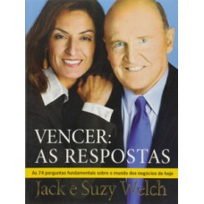 VENCER: AS RESPOSTAS - AS 74 PERGUNTAS FUNDAMENTAIS SOBRE O MUNDO DOS NEGÓCIOS DE HOJE