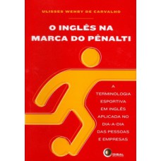 O INGLÊS NA MARCA DO PÊNALTI: A TERMINOLOGIA ESPORTIVA EM INGLÊS APLICADA NO DIA-A-DIA DAS PESSOAS E EMPRESAS